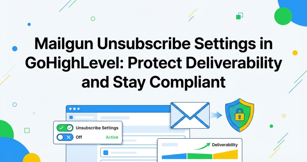 Featured image for Mailgun Unsubscribe Settings in GoHighLevel (Step-by-Step LC Email Guide)