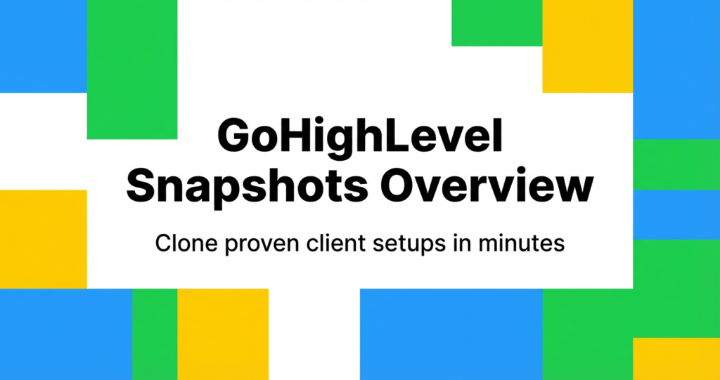 Featured image for GoHighLevel Snapshots Overview for Agencies (Clone Proven Setups in Minutes)