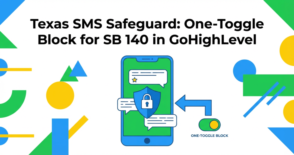 Featured image for Texas SMS Safeguard: How to Use GoHighLevel’s One-Toggle Block for SB 140 Compliance
