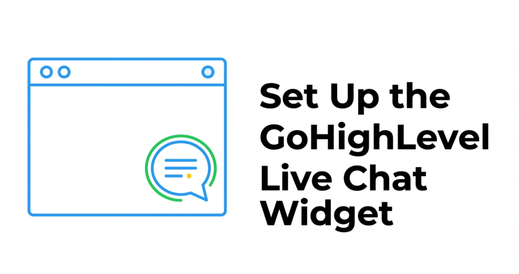 Featured image for Getting Started: Set Up the GoHighLevel Live Chat Widget (Step-by-Step Guide)