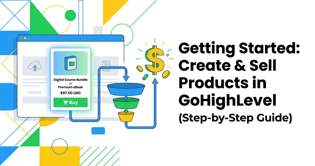 Featured image for Getting Started: Create & Sell Products in GoHighLevel (Step-by-Step Guide)